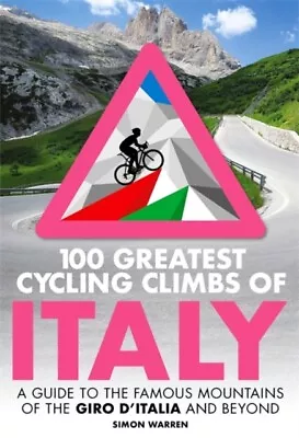  100 Greatest Cycling Climbs Of Italy By Simon Warren 9781472143051 NEW Book • £11.77