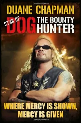 £3.50 • Buy Where Mercy Is Shown, Mercy Is Given: Star Of Dog The Bounty Hunter By Duane Ch