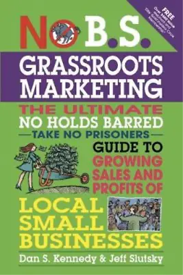 £4.32 • Buy No B.S. Grassroots Marketing: Ultimate No Holds Barred Take No Prisoners Guide T