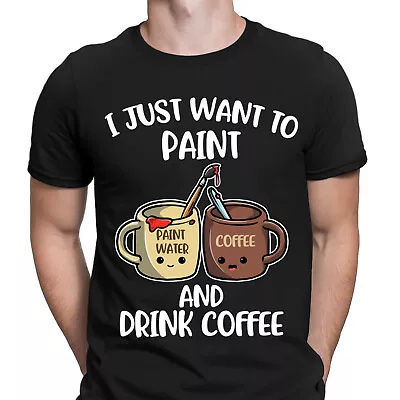 I Just Want To Paint And Drink Coffee Artist Painter Mens T-Shirts Tee Top #D • £3.99