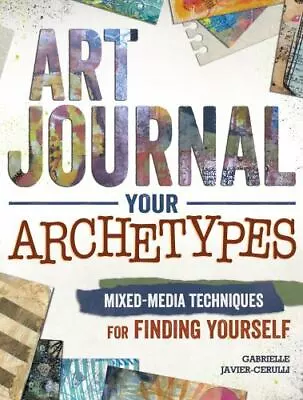 Art Journal Your Archetypes: Mixed Media Techniques For Finding Yourself • $6.86