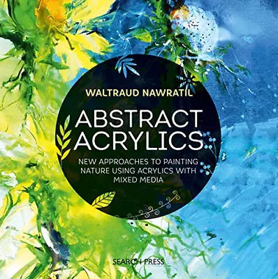 Abstract Acrylics: New Approaches To Painting Nature Using Acrylics With Mixed M • £13
