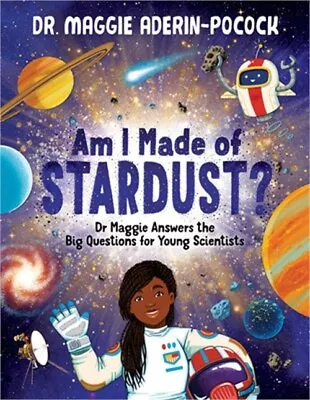 Am I Made Of Stardust?: Dr. Maggie's Answers To Your Questions About Space (Hard • $15.78