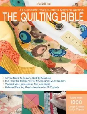 The Quilting Bible 3rd Edition: The Complete Photo Guide To Machine Q - GOOD • $6.06