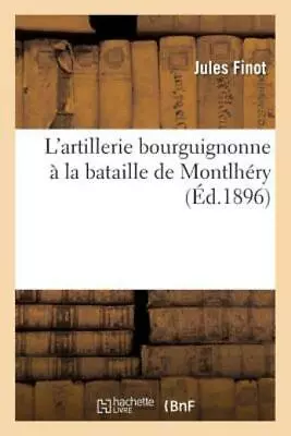 L'artillerie Bourguignonne ? La Bataille De Montlh?Ry • $16.30