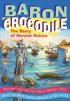 Baron Crocodile: The Story Of Horatio NelsonElizabeth Newbery • £2.47