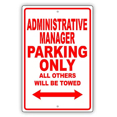 Administrative Manager Parking Only Gift Novelty Garage Aluminum Metal Sign • $11.49