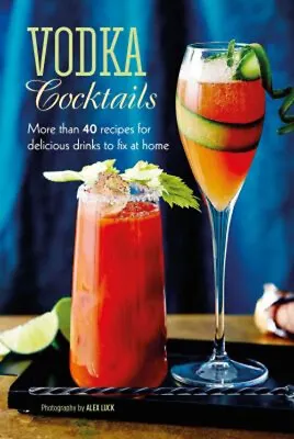 Vodka Cocktails : More Than 40 Recipes For Delicious Drinks To Fi • £3.94