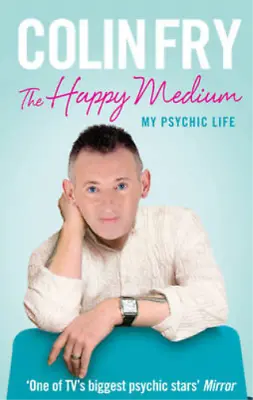 The Happy Medium: My Psychic Life Fry Colin Used; Good Book • £3.36