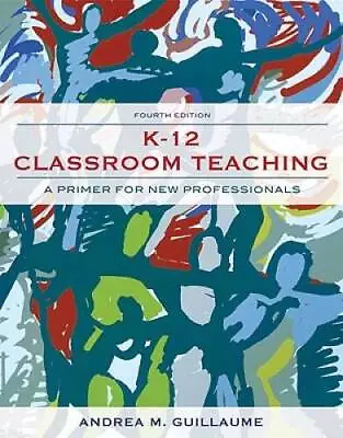 K-12 Classroom Teaching: A Primer For New Professionals (4th Edition) - GOOD • $5.27