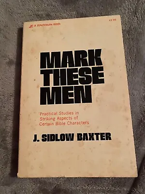 Mark These Men By J Sidlow Baxter • $12
