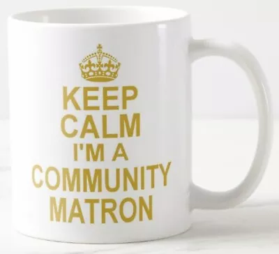 KEEP CALM I'M A COMMUNITY MATRON ~ MUG ~ Home Care Health Visitor District Nurse • £6.99