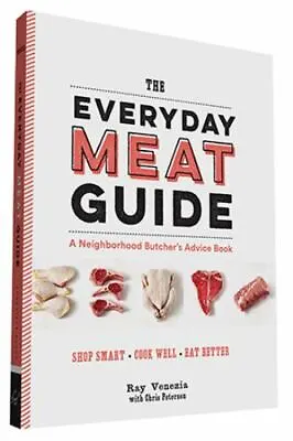 The Everyday Meat Guide: A Neighborhood Butcher's Advice Book [Meat Cookbook Me • $5.28