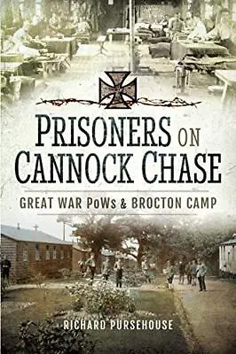 Prisoners On Cannock Chase: Great War PoWs And Brockton Camp By Pursehouse Richa • £17.21