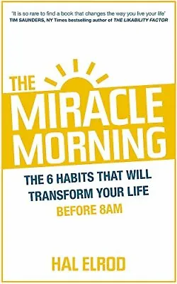 £6.49 • Buy The Miracle Morning: The 6 Habits That Will Transform Your Life... By Elrod, Hal