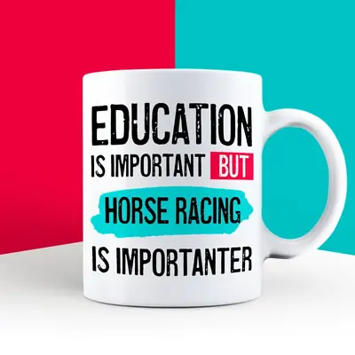 Education Is Important But Horse Racing Is Importanter Mug  | Funny Mugs | Novel • £11.99