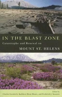 In The Blast Zone: Catastrophe And Renewal On Mt. St. Helens • $5.09