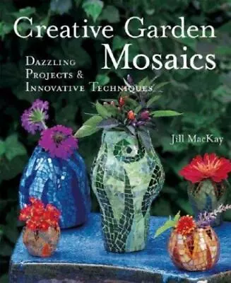 Creative Garden Mosaics: Dazzling Projects & Innovative Techniques • $6.34