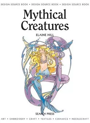 Mythical Creatures: (Design Source Books) By Elaine Hill Paperback Book The • £3.59