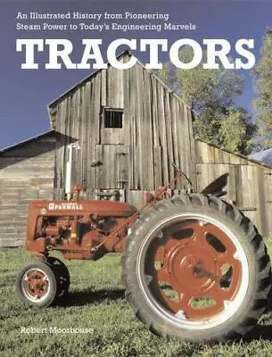 Tractors: An Illustrated History From Pioneering Steam Power To Today's Engineer • $5.06