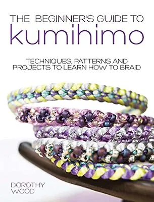 $14.49 • Buy The Beginner S Guide To Kumihimo  Techniques  Patterns And Projec