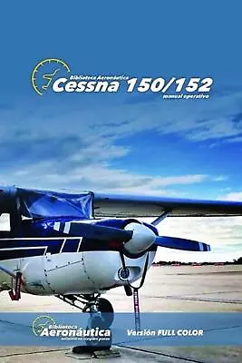 Cessna 150/152: Versi?n FULL COLOR By Facundo Conforti (Spanish) Paperback Book • $97.96