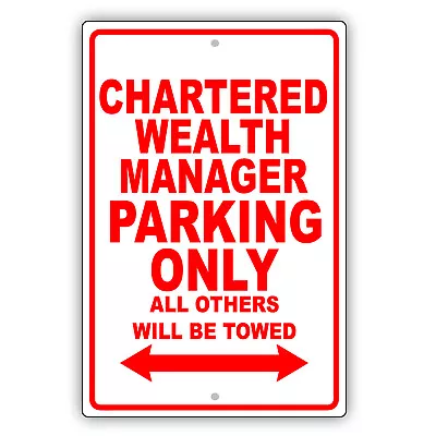 Chartered Wealth Manager Parking Only Gift Novelty Garage Aluminum Metal Sign • $11.49