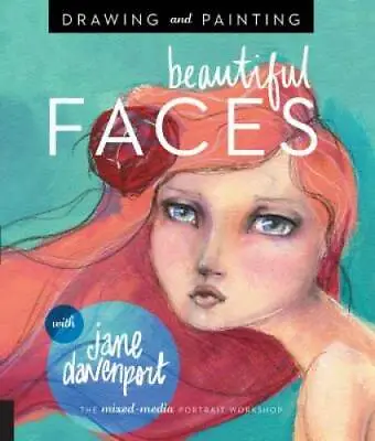 Drawing And Painting Beautiful Faces: A Mixed-Media Portrait Workshop - GOOD • $5.64