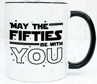 May The Fifties Be With You Mug 50th Birthday Gift Men Birthday Gift For Him. • £12.99