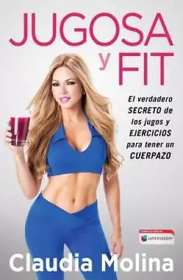 Jugosa Y Fit: El Verdadero Secreto De Los Jugos Y Ejercicios Para Te - VERY GOOD • $4.49