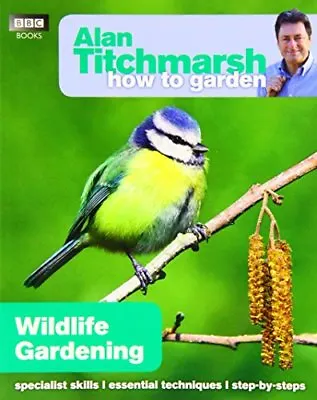 £2.47 • Buy Alan Titchmarsh How To Garden: Wildlife Gardening By Alan Titchmarsh