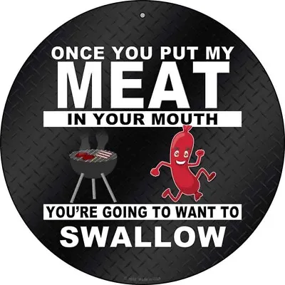 Put My Meat In Your Mouth Want To Swallow 8  Round Metal Sign Aluminum Funny Bbq • $7.99