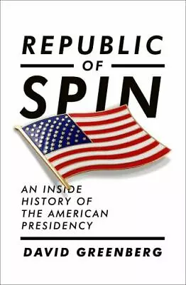 Republic Of Spin : An Inside History Of The American Presidency By David... • $6