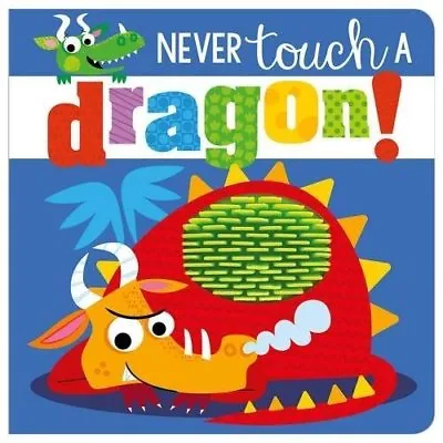 Never Touch A Dragon (Touch And Feel) Rosie Greening • £6.99