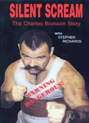 Silent Scream: The Charles Bronson Story By Charles Bronson Stephen Richards • £3.07