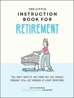 £2.39 • Buy The Little Instruction Book For Retirement: Tongue-in-Cheek Advice For The Newl