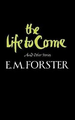 The Life To Come And Other Stories By E. M. Forster 9780393304428 | Brand New • £19