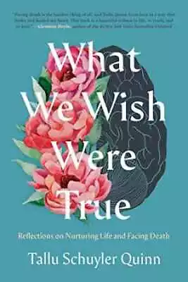 What We Wish Were True: - Hardcover By Schuyler Quinn Tallu - Very Good • $4.59
