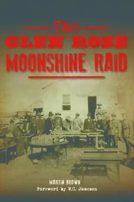 The Glen Rose Moonshine Raid Texas Paperback • $14.29