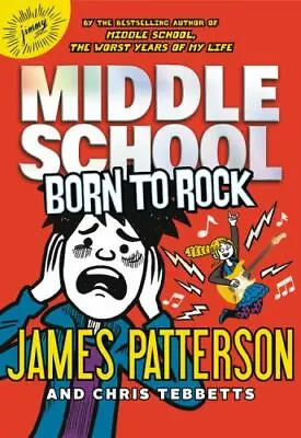 Middle School: Born To Rock [Middle School Book 11] By Patterson James  Hardco • $4.47