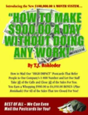 How To Make $900.00 A Day Without Doing Any Work [ T.J. Rohleder ] Used - Good • $6.71