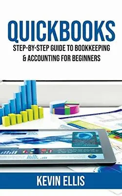 £14.59 • Buy QuickBooks: Step-by-Step Guide To Bookkeeping & Accounting Fo... By Ellis, Kevin
