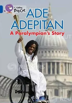 Collins Big Cat - Ade Adepitan: A Paralympian's Story: Band 16/SapphireAde Ade • £2.47