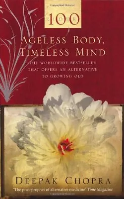Ageless Body Timeless Mind: A Practical Alternative To Growing OldDr Deepak C • £2.63