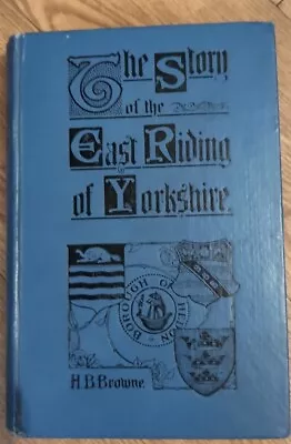 Rare 1912 The Story Of The East Riding Of Yorkshire By Horace B Browne HB Illust • £14.99