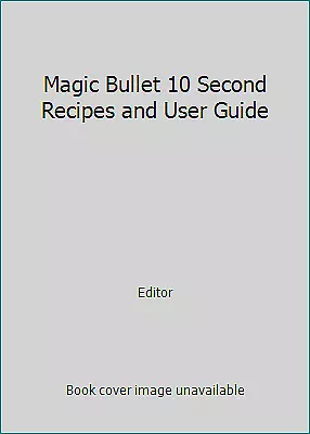 Magic Bullet 10 Second Recipes And User Guide By Editor • $5.67
