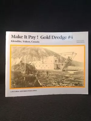Make It Pay! Gold Dredge #4 Klondike Yukon Canada New Field David And Patrick H • $18.92