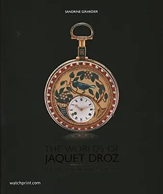 The World Of Jaquet Droz: Horological Art And Artistic Horology Girardier+- • £58.69