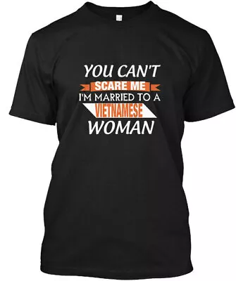 You Cant Scare Cant Me Im Married To A Vietnamese T-Shirt Made In USA S To 5XL • $21.97