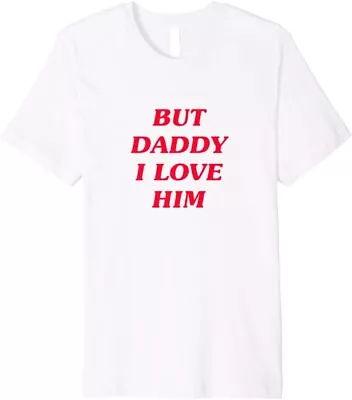 But Daddy I Love Him Premium T-Shirt • $19.99